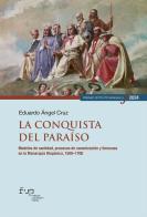La conquista del paraíso. Modelos de santidad, procesos de canonización y limosnas en la Monarquía Hispánica, 1500-1700 di Eduardo Ángel Cruz edito da Firenze University Press