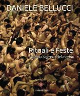 Rituali e feste. L'anima segreta del mondo. Ediz. italiana e inglese di Daniele Bellucci edito da Lisianthus