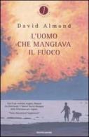 L' uomo che mangiava il fuoco di David Almond edito da Mondadori
