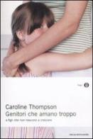 Genitori che amano troppo. E figli che non riescono a crescere di Caroline Thompson edito da Mondadori