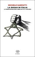 La Shoah in Italia. La persecuzione degli ebrei sotto il fascismo di Michele Sarfatti edito da Einaudi