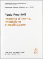 Infermità di mente, interdizione, inabilitazione. Artt. 414-432 di Paolo Forchielli edito da Zanichelli