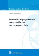 I mezzi di impugnazione dopo la riforma del processo civile di Antonio G. Diana edito da Giuffrè