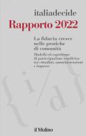 Rapporto 2022. La fiducia cresce nelle pratiche di comunità. Modelli ed esperienze di partecipazione condivisa tra cittadini, amministrazioni e imprese edito da Il Mulino