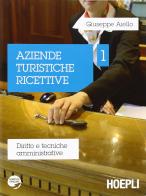 Aziende turistiche ricettive. Diritto e tecniche amministrative vol.1 di Giuseppe Aiello edito da Hoepli