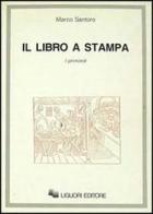 Il libro a stampa. I primordi di Marco Santoro edito da Liguori