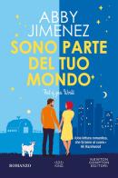 Sono parte del tuo mondo. Part of your world di Abby Jimenez edito da Newton Compton Editori