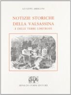 Notizie storiche della Valsassina e delle terre limitrofe (rist. anast. Milano, 1840) di Giuseppe Arrigoni edito da Forni
