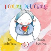 I colori del cuore. Ediz. illustrata di Benedetta Trupiano edito da Temperino Rosso