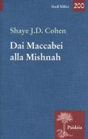 Dai Maccabei alla Mishnah di Shave J. D. Cohen edito da Paideia