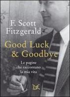 Good luck & goodbye. Le pagine che raccontano la mia vita di Francis Scott Fitzgerald edito da Donzelli