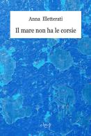 Il mare non ha le corsie di Anna Illetterati edito da CLEUP