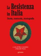 La Resistenza in Italia. Storia, memoria, storiografia edito da goWare