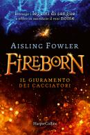 Fireborn. Il giuramento dei cacciatori di Aisling Fowler edito da HarperCollins Italia
