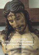 Il restauro del crocifisso ligneo di Antonio da Sangallo il Vecchio. Ediz. illustrata edito da EDIFIR