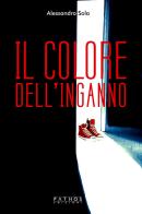 Il colore dell'inganno di Alessandro Sola edito da Pathos Edizioni