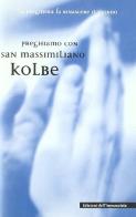 Preghiamo con san Massimiliano Kolbe edito da Edizioni Immacolata