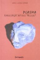 Plasma. Sottomultipli del tema ricordo di Anna L. Longo edito da Fermenti