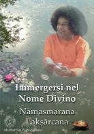 Immergersi nel nome Divino. Namasmarana Laksharchana edito da Sathya Sai Books