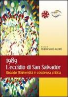1989. L'eccidio di San Salvador. Quando l'Università è coscienza critica edito da Mgs Press