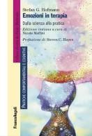 Emozioni in terapia. Dalla scienza alla pratica di Stefan G. Hofmann edito da Franco Angeli