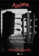 Anima. Composizioni per chitarra di Marcello Massalin edito da Youcanprint