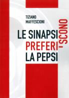 Le sinapsi preferiscono la Pepsi di Tiziano Maffescioni edito da Edizioni del Mosaico