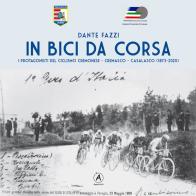 In bici da corsa. I protagonisti del ciclismo cremonese, cremasco, casalasco (1873-2020) di Dante Fazzi edito da Apostrofo