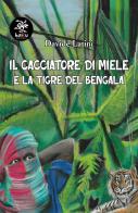 Il cacciatore di miele e la tigre del Bengala di Davide Latini edito da Haiku