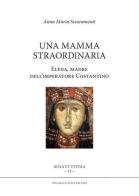 Una mamma straordinaria. Elena, madre dell'imperatore Costantino di Anna Maria Sciaramenti edito da Tipografia Piave