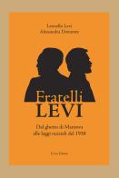Fratelli Levi. Dal ghetto di Mantova alle leggi razziali del 1938 di Leonello Levi, Alessandra Demonte edito da E.Lui