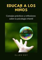 Educar a los niños. Consejos prácticos y reflexiones sobre la psicología infantil di Ellen Key edito da StreetLib