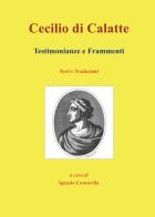 Cecilio di Calatte. Testimonianze e frammenti di Ignazio Concordia edito da Youcanprint