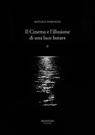 Il cinema e l'illusione di una luce lunare di Raffaele Simongini edito da Manfredi Edizioni