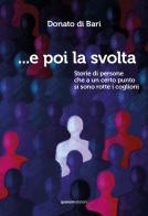...E poi la svolta. Storie di persone che a un certo punto si sono rotte i coglioni di Donato Di Bari edito da Quorum Edizioni