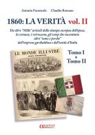 1860: la verità. Da oltre «Mille» articoli della stampa europea dell'epoca, la cronaca, i retroscena, gli scoop che raccontano altri «come e perchè» dell'impresa gar vol. 2 di Antonio Formicola, Claudio Romano edito da Apeiron Edizioni