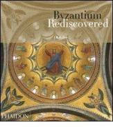 Byzantium rediscovered di J. B. Bullen edito da Phaidon