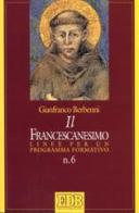 Il francescanesimo. Linee per un programma formativo di Gianfranco Berbenni edito da EDB