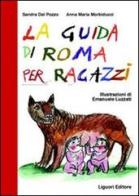 La guida di Roma per ragazzi di Sandra Dal Pozzo, Anna M. Morbiducci edito da Liguori