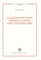 Lo scioglimento del vincolo matrimoniale canonico: storia, legislazione e prassi di Piero Amenta edito da Libreria Editrice Vaticana