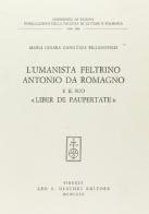 L' umanista feltrino Antonio da Romagno e il suo «Liber de paupertate» di M. Chiara Ganguzza Billanovich edito da Olschki