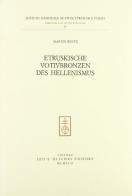 Etruskische Votivbronzen des Hellenismus di Martin Bentz edito da Olschki