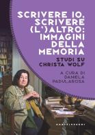Scrivere io, scrivere (l') altro: immagini della memoria. Studi su Christa Wolf edito da Castelvecchi