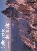 Sulle vette delle Alpi di Marco Bianchi edito da Mondadori Electa