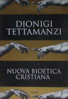 Nuova bioetica cristiana di Dionigi Tettamanzi edito da Piemme