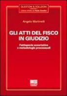 Gli atti del fisco in giudizio di Angelo Martinelli edito da Maggioli Editore