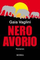 Nero avorio di Gaia Vaglini edito da Ugo Mursia Editore