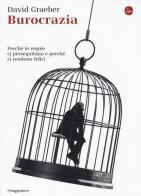 Burocrazia. Perché le regole ci perseguitano e perché ci rendono felici di David Graeber edito da Il Saggiatore