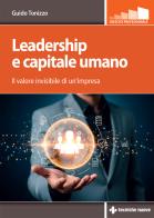 Leadership e capitale umano. Il valore invisibile di un'impresa di Guido Tonizzo edito da Tecniche Nuove