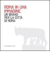 Roma in una immagine. Un brand per la città di Roma. Ediz. illustrata edito da Gangemi Editore